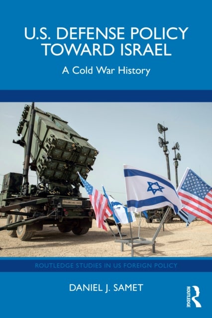 U.S. Defense Policy toward Israel - A Cold War History