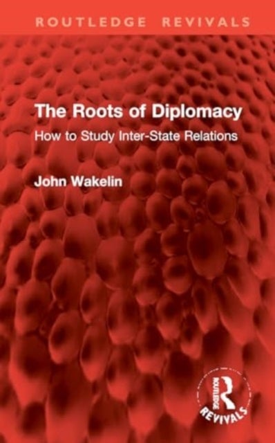The Roots of Diplomacy - How to Study Inter-State Relations