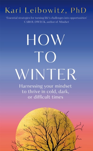 How to Winter - Harnessing Your Mindset to Thrive In Cold, Dark or Difficult Times