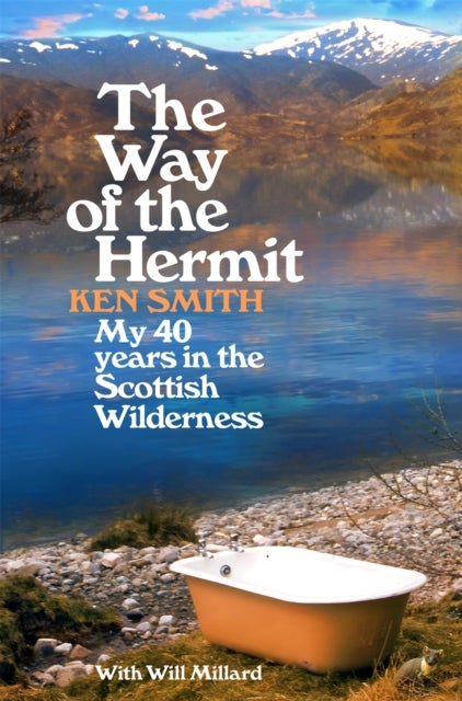 The Way of the Hermit - My 40 years in the Scottish Wilderness