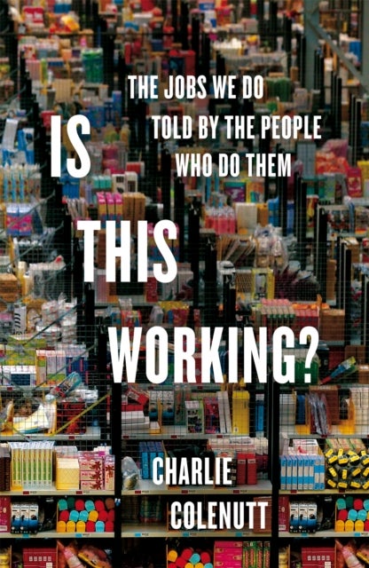Is This Working? - An Oral History of Work in Britain