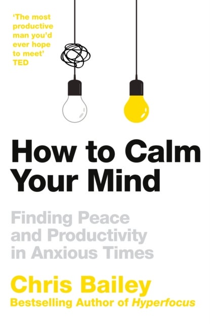 How to Calm Your Mind - Finding Peace and Productivity in Anxious Times