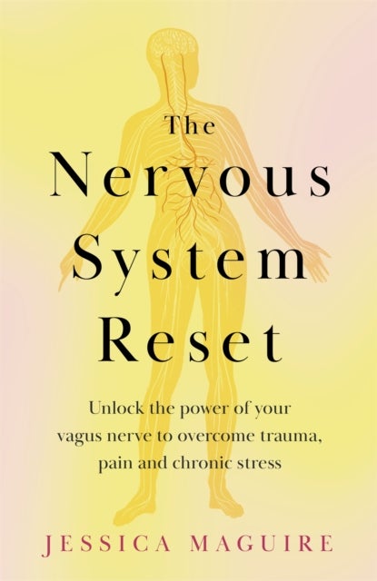 The Nervous System Reset - Unlock the power of your vagus nerve to overcome trauma, pain and chronic stress