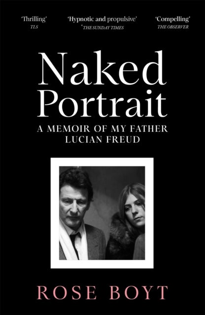 Naked Portrait - A Memoir of my Father Lucian Freud