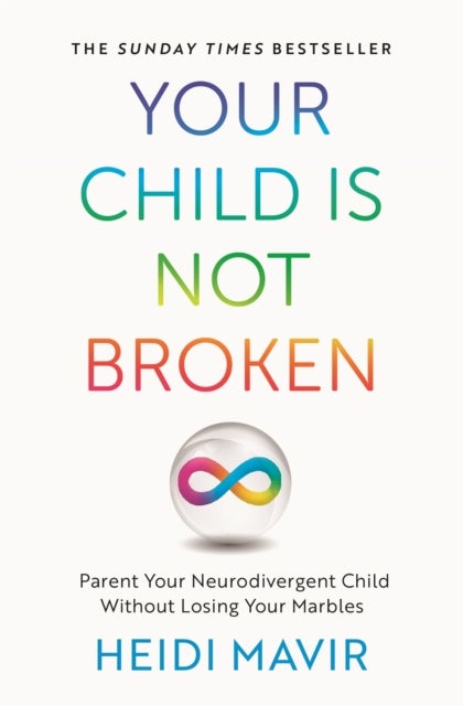 Your Child is Not Broken - Parent Your Neurodivergent Child Without Losing Your Marbles