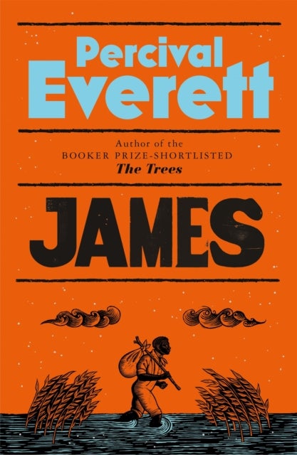 James - The Powerful Reimagining of The Adventures of Huckleberry Finn from the Booker Prize-Shortlisted Aut