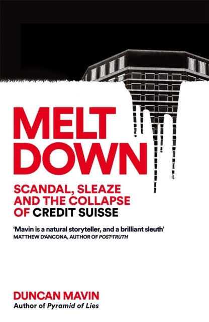 Meltdown - Scandal, Sleaze and the Collapse of Credit Suisse