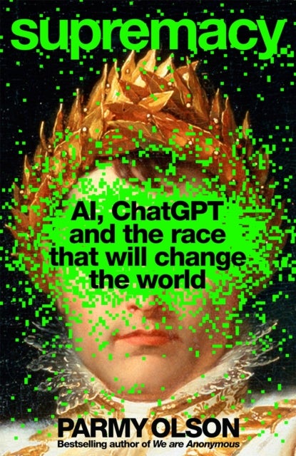 Supremacy - AI, ChatGPT and the Race that will Change the World