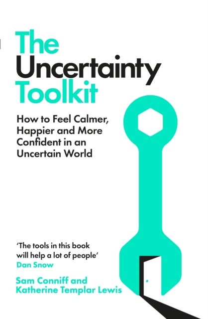 The Uncertainty Toolkit - How to Feel Calmer, Happier and More Confident in an Uncertain World