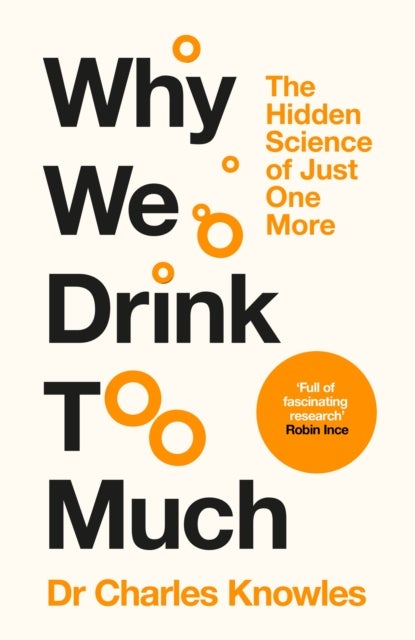 Why We Drink Too Much - The Hidden Science of Just One More