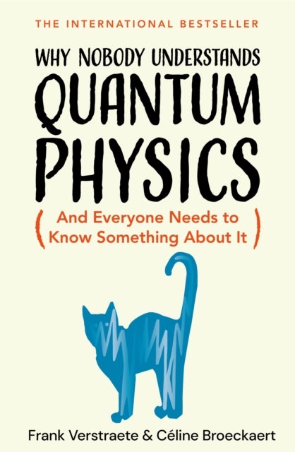 Why Nobody Understands Quantum Physics - And Everyone Needs to Know Something About It