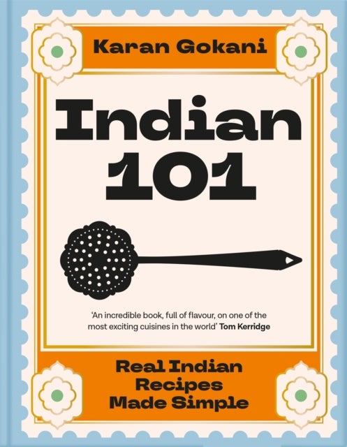 Indian 101 - Real Indian Recipes Made Simple