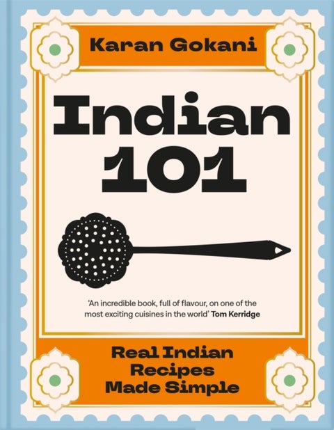 Indian 101 - Real Indian Recipes Made Simple