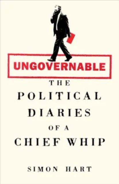 Ungovernable - The Political Diaries of a Chief Whip