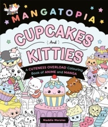 Mangatopia Cupcakes and Kitties - A Cuteness Overload Colouring Book of Anime and Manga