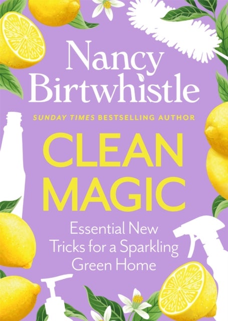 Clean Magic - Essential New Tricks for a Sparkling Green Home