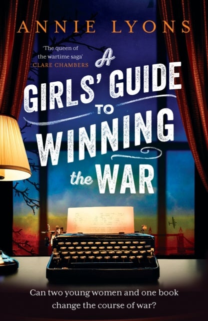 A Girls' Guide to Winning the War - The most heartwarming, uplifting novel of courage and friendship in WW2