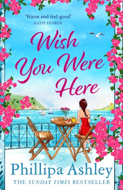 Wish You Were Here - Escape with an absolutely perfect and uplifting romantic read from the Sunday Times bestseller