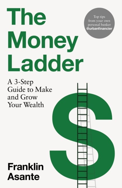 The Money Ladder - A 3-step guide to make and grow your wealth - from Instagram's @urbanfinancier