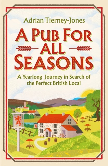 A Pub For All Seasons - A Yearlong Journey in Search of the Perfect British Local