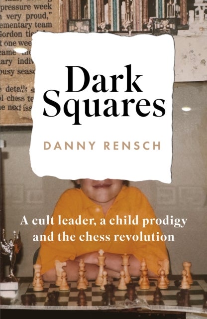 Dark Squares: A cult leader, a child prodigy and the chess revolution