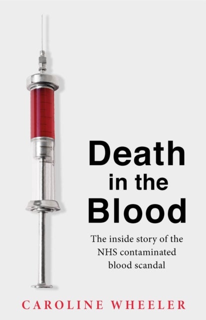 Death in the Blood: the most shocking scandal in NHS history from the journalist who has followed th