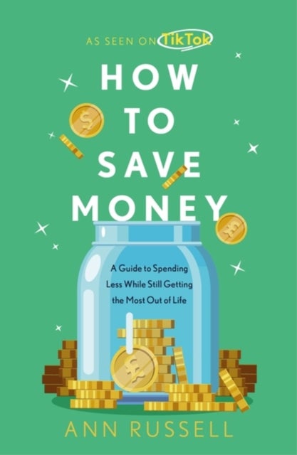 How To Save Money - A Guide to Spending Less While Still Getting the Most Out of Life