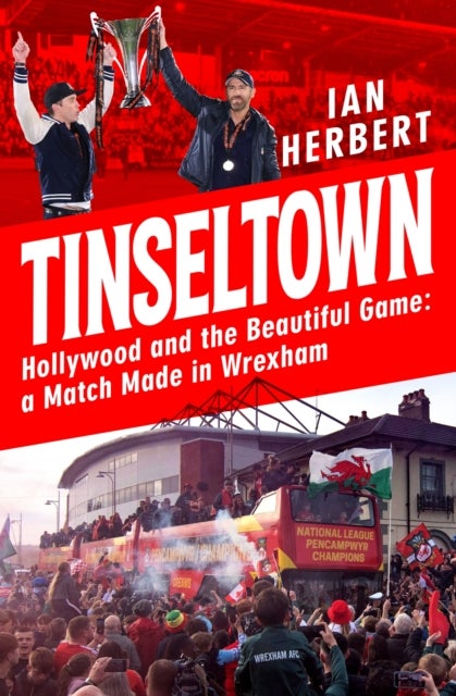 Tinseltown - Hollywood and the Beautiful Game - a Match Made in Wrexham