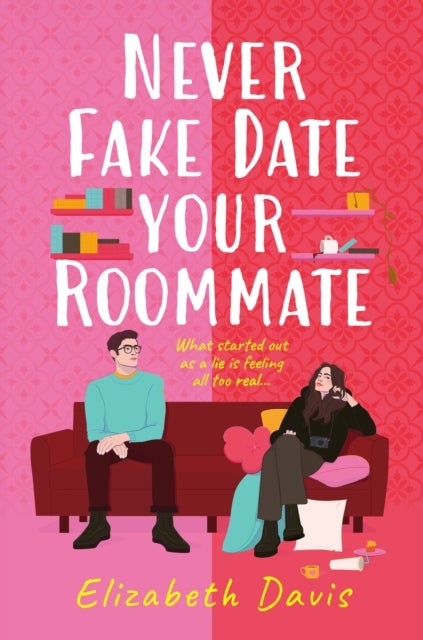 Never Fake Date Your Roommate - An enemies-to-lovers, forced proximity spicy romcom!