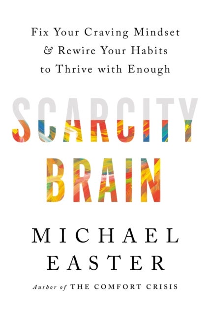Scarcity Brain - Fix Your Craving Mindset and Rewire Your Habits to Thrive with Enough