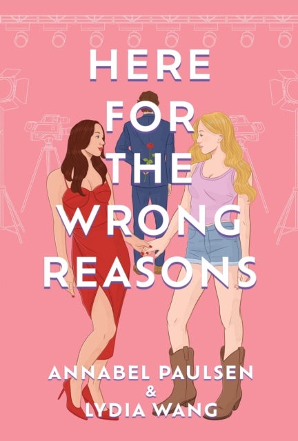 Here for the Wrong Reasons - A swoon-worthy, opposites-attract queer rom-com