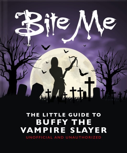 Bite Me - The Little Guide to Buffy the Vampire Slayer