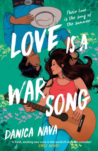 Love is a War Song - 'Danica Nava is a fresh, exciting new voice in the world of romantic comedies' EMILY HENRY