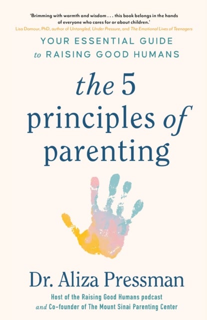 The 5 Principles of Parenting - Your Essential Guide to Raising Good Humans