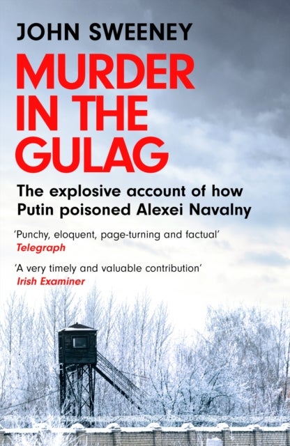 Murder in the Gulag - The explosive account of how Putin poisoned Alexei Navalny