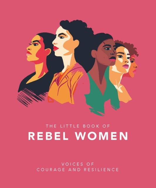 The Little Book of Rebel Women - Voices of courage and resilience