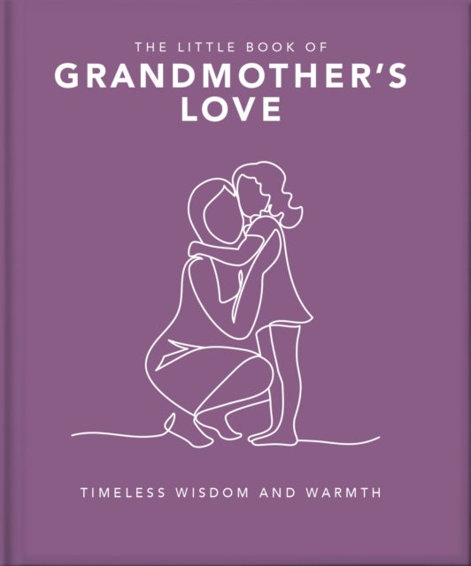 The Little Book of Grandmother's Love - Timeless Wisdom and Warmth