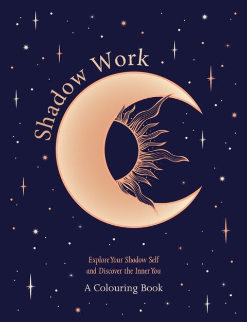Shadow Work: A Colouring Book - Explore Your Shadow Self and Discover the Inner You