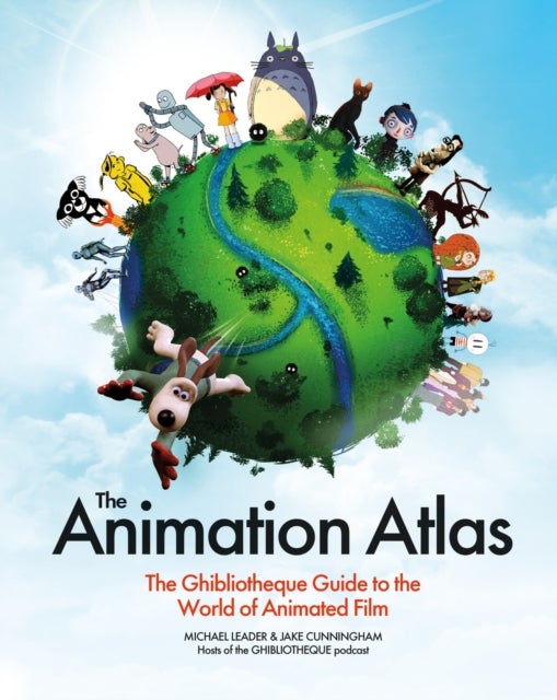The Animation Atlas - The Ghibliotheque Guide to the World of Animated Film