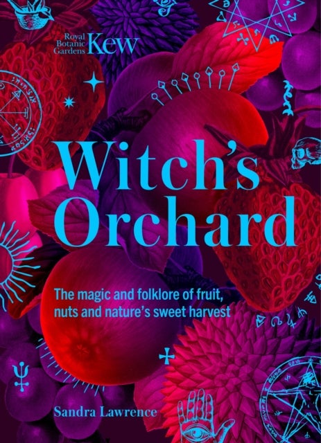 Witch's Orchard - The magic and folklore of fruit, nuts and nature's sweet harvest