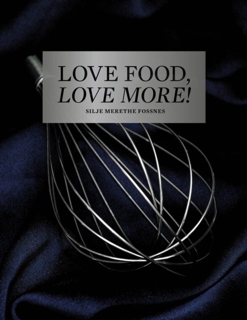 Bilde av Love Food, Love More Av Silje Merethe Fossnes
