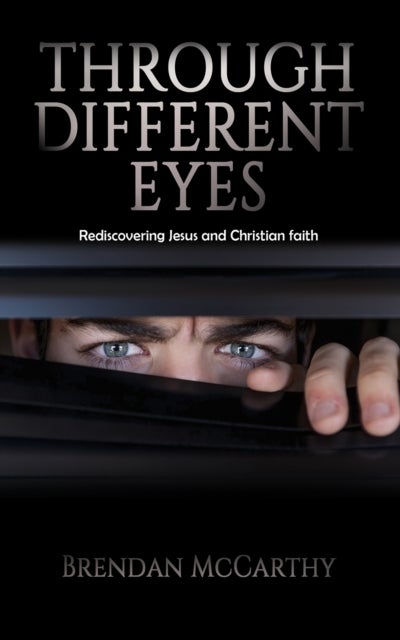 Through Different Eyes - Rediscovering Jesus and Christian faith