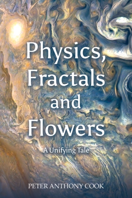 Bilde av Physics, Fractals And Flowers Av Peter Anthony Cook