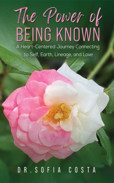 Bilde av The Power Of Being Known: A Heart-centered Journey Connecting To Self, Earth, Lineage, And Love Av Dr. Sofia Costa