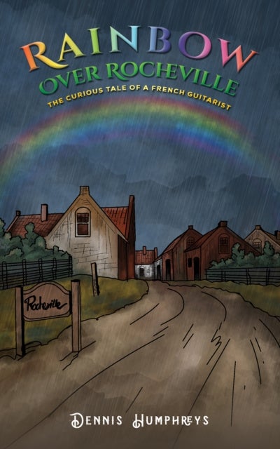 Rainbow over Rocheville - The Curious Tale of a French Guitarist