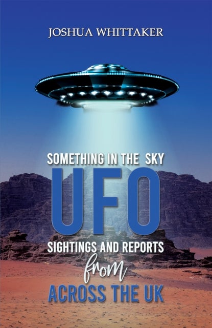 Something in the Sky - UFO Sightings and Reports from Across the UK