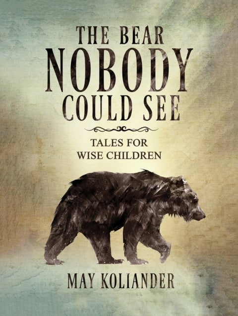 The Bear Nobody Could See - Tales for wise children