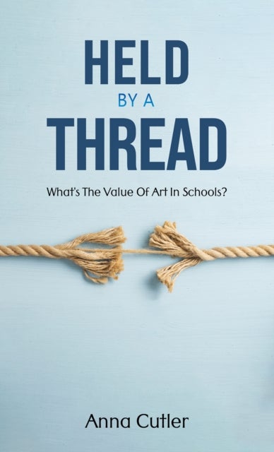 Held by a Thread - What's the Value of Art in Schools?