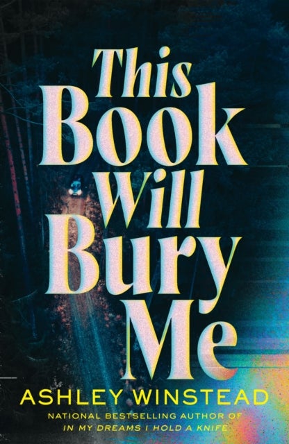 This Book Will Bury Me - Don't miss the latest dark and addictive thriller from the author of TikTok sensation In My Dreams I