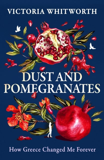 Dust and Pomegranates - How Greece Changed Me Forever